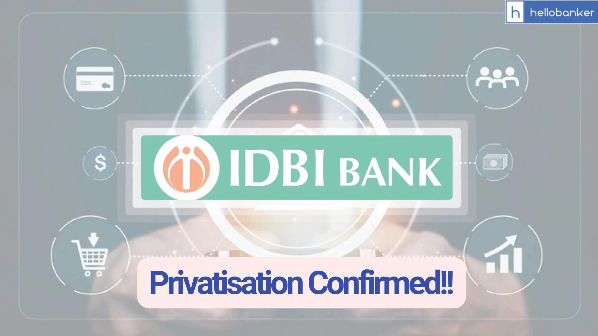 IDBI Bank will be Privatised, Govt has Officially Confirmed it