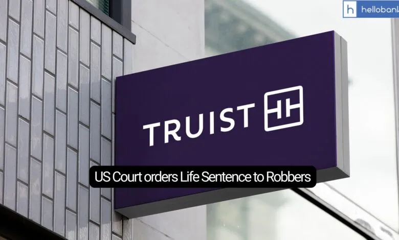 No Mercy for Bank Robbers! US Court orders Life Sentence to Robbers