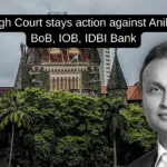 Bombay High Court stays action against Anil Ambani by BoB, IOB, IDBI Bank