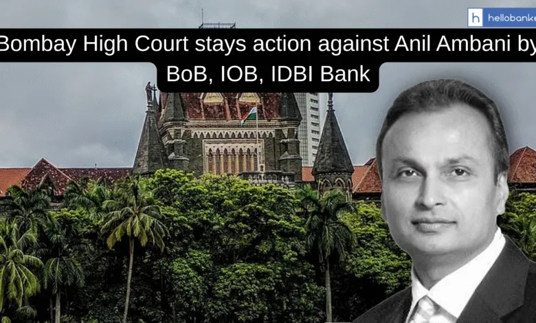 Bombay High Court stays action against Anil Ambani by BoB, IOB, IDBI Bank