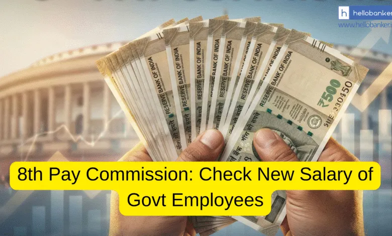 8th Pay Commission: Check New Salary of Govt Employees