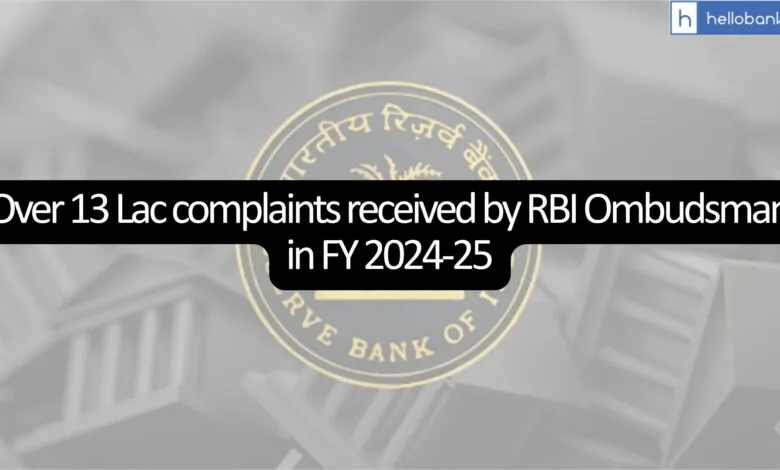 Over 13 Lac complaints received by RBI Ombudsman in FY 2024-25