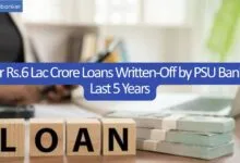 Over Rs.6 Lac Crore Loans Written-Off by PSU Banks in Last 5 Years - Bank Wise and Year Wise List