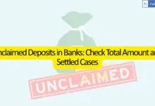Unclaimed Deposits in Banks: Check Total Amount and Settled Cases