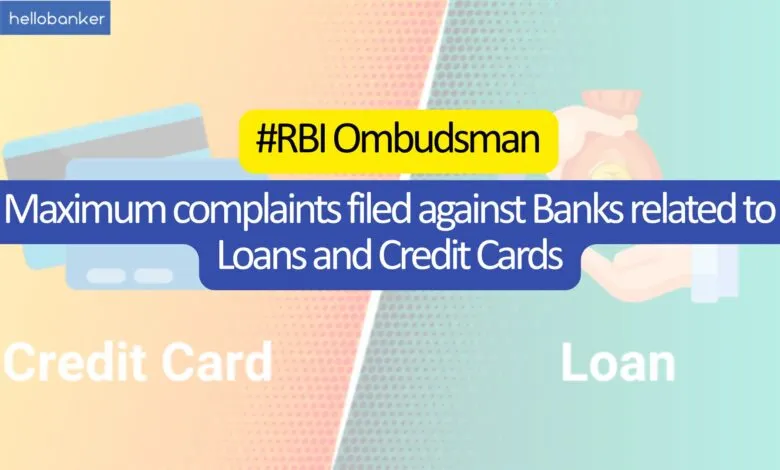 RBI: Maximum complaints filed against Banks related to Loans and Credit Cards