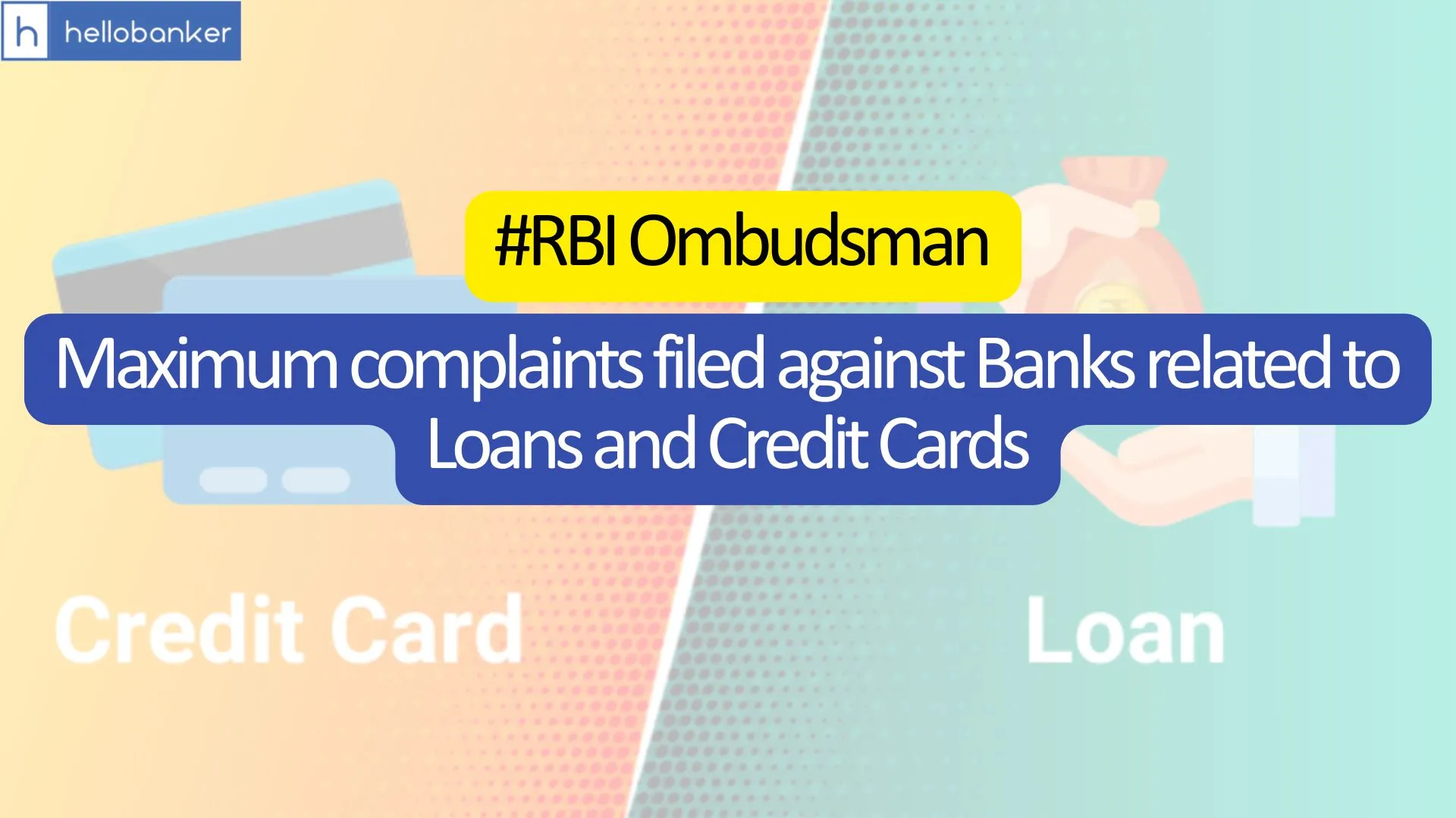 RBI: Maximum complaints filed against Banks related to Loans and Credit Cards