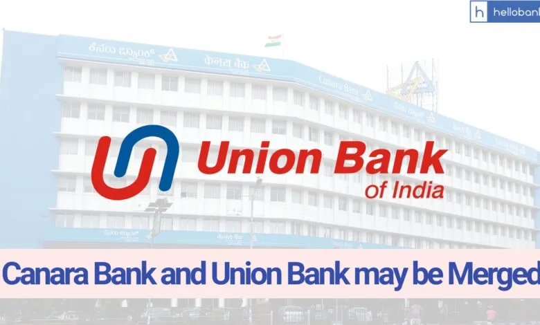 Bank Merger: Canara Bank and Union Bank may be Merged, Check Details!!