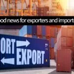 Good news for exporters and importers! Govt to reform Customs System