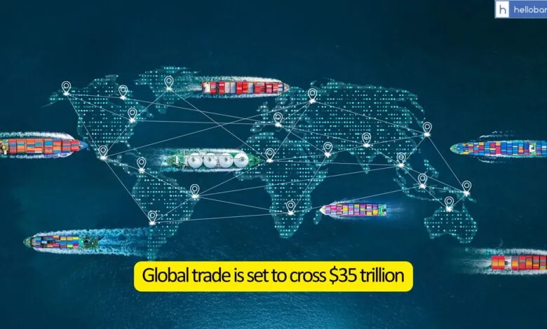 Global trade is set to cross $35 trillion in 2025 for the first time