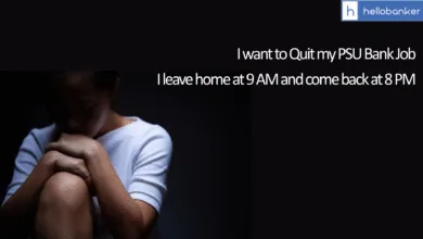 I leave home at 9 AM and come back at 8 PM: I want to Quit my PSU Bank Job