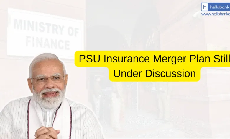 PSU Insurance Merger Plan Still Under Discussion, No Final Decision Yet