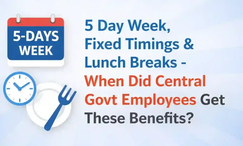 5 Day Week, Fixed Timings & Lunch Breaks - When Did Central Govt Employees Get These Benefits?