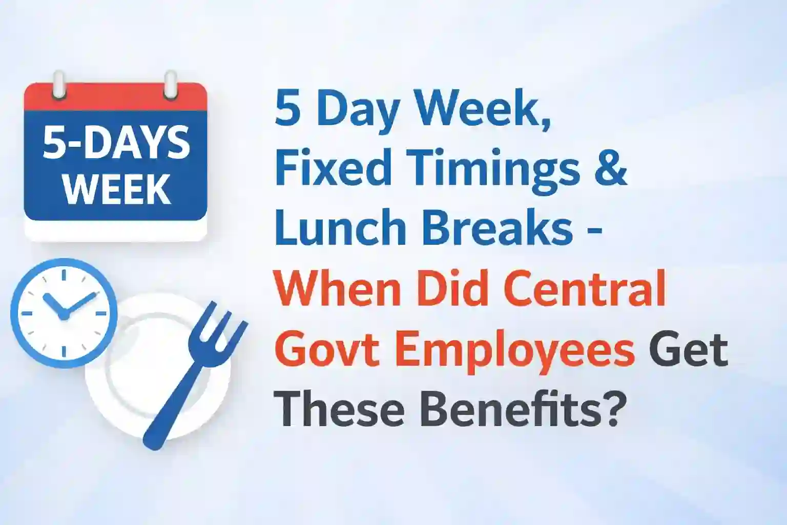 5 Day Week, Fixed Timings & Lunch Breaks - When Did Central Govt Employees Get These Benefits?
