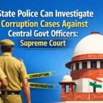 State Police Can Investigate Corruption Cases Against Central Govt Officers: Supreme Court
