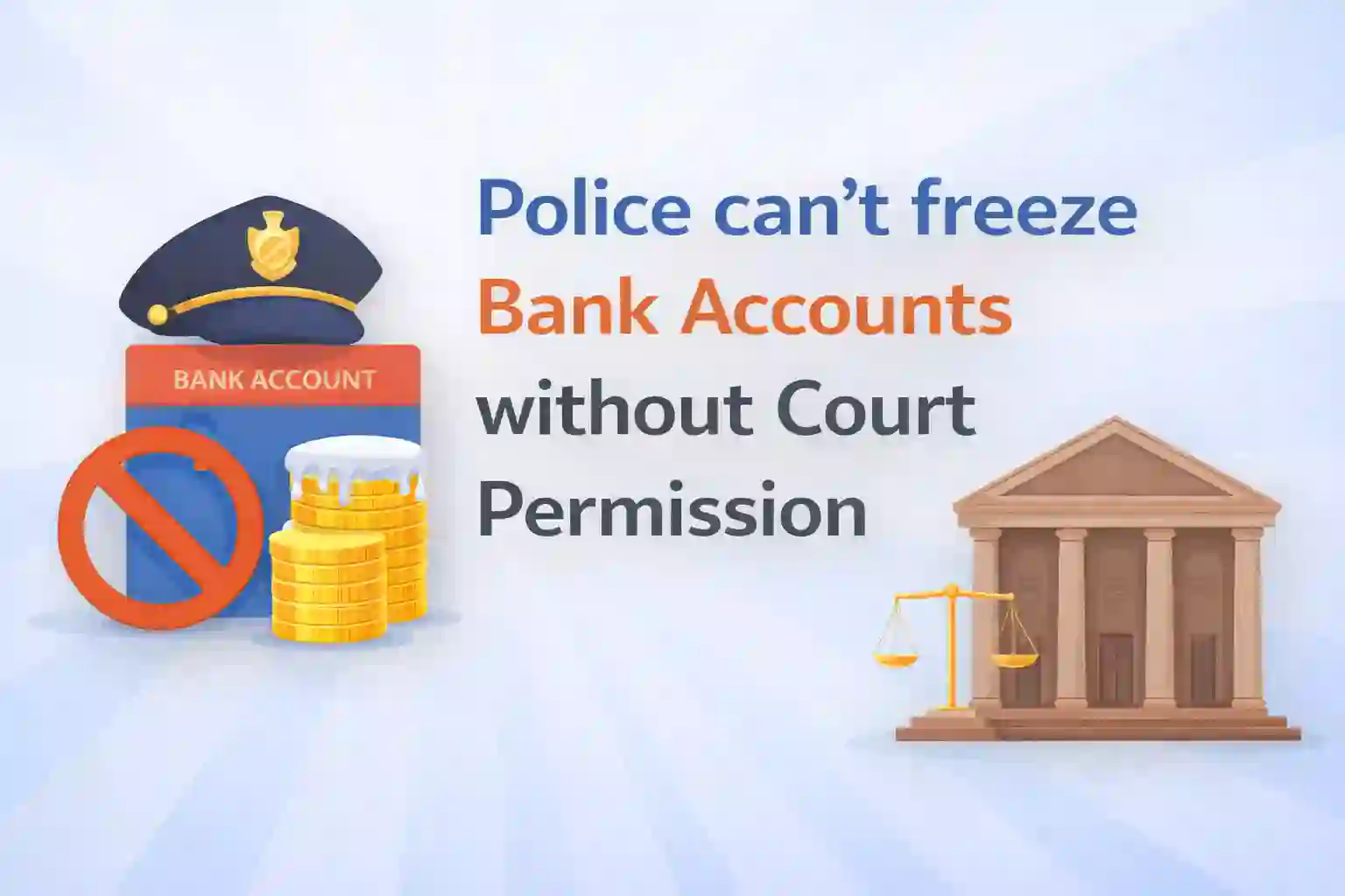 Police can't freeze Bank Accounts without Court PermissionPolice can't freeze Bank Accounts without Court Permission