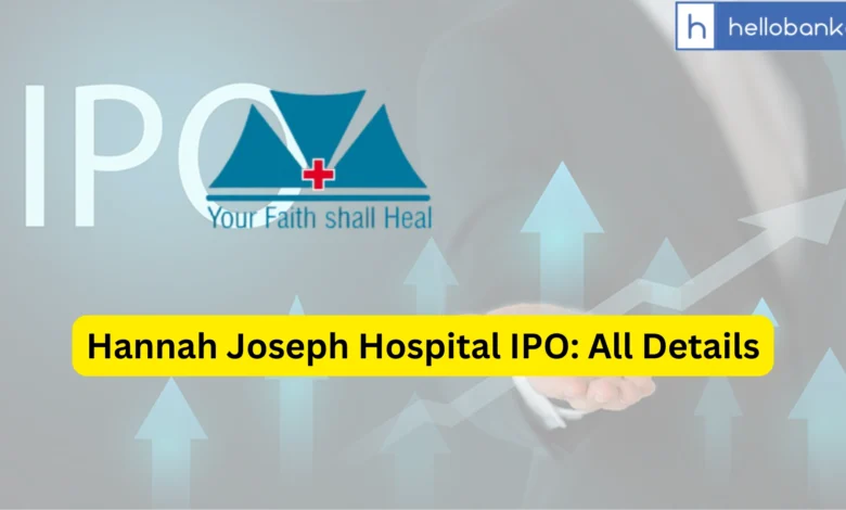 Hannah Joseph Hospital IPO Last Date, Price & Prospectus PDF