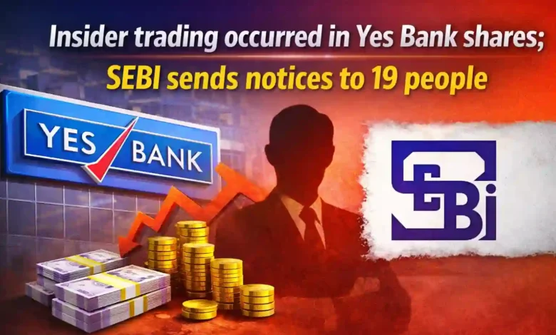 Insider trading occurred in Yes Bank shares; SEBI sends notices to 19 people