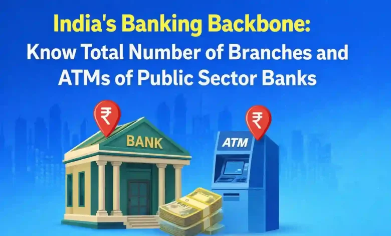 India’s Banking Backbone: Know Total Number of Branches and ATMs of Public Sector Banks