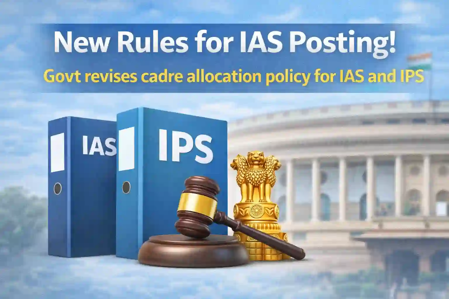 New Rules for IAS posting! Govt revises cadre allocation policy for IAS and IPS
