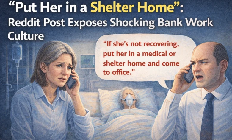 Put Her in a Shelter Home and Come to Office! Bank Manager denied leave to Staff to care take of her mother
