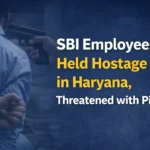 SBI Employees held hostage in Haryana, Threatened with Pistol
