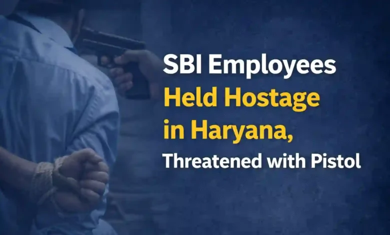 SBI Employees held hostage in Haryana, Threatened with Pistol
