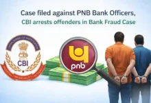 Case filed against PNB Bank Officers, CBI arrests offenders in Bank Fraud Case