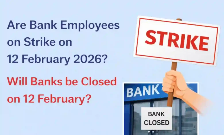 Are Bank Employees on Strike on 12 February 2026? Will Banks be Closed on 12 February?