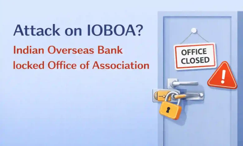 Attack on IOBOA? Indian Overseas Bank locked Office of Association