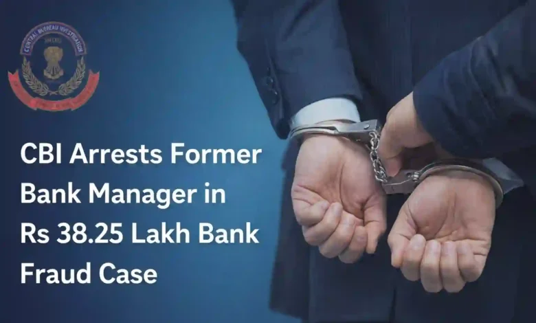 CBI Arrests Former Bank Manager in Rs 38.25 Lakh Bank Fraud Case