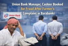 Union Bank Manager, Cashier Booked for Fraud After Farmer’s Complaint in Barabanki