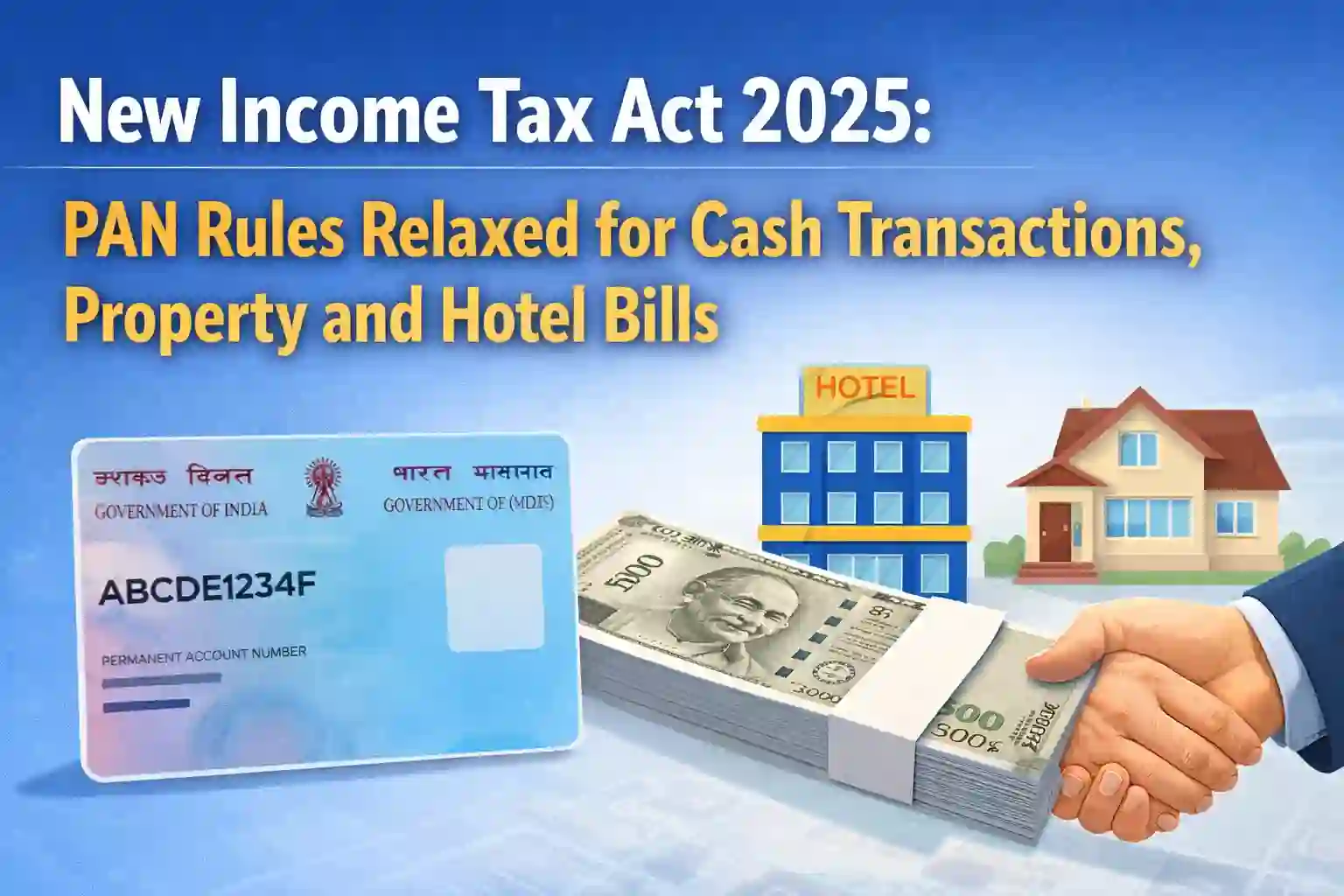 New Income Tax Act 2025: PAN Rules Relaxed for Cash Transactions, Property and Hotel Bills