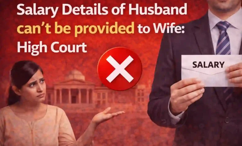 Salary Details of Husband can't be provided to Wife