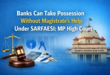 Banks Can Take Possession Without Magistrate’s Help Under SARFAESI: MP High Court