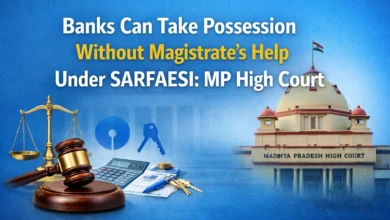 Banks Can Take Possession Without Magistrate’s Help Under SARFAESI: MP High Court