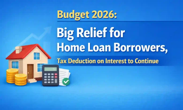Budget 2026: Big Relief for Home Loan Borrowers, Tax Deduction on Interest to Continue