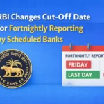 RBI Changes Cut-Off Date for Fortnightly Reporting by Scheduled Banks