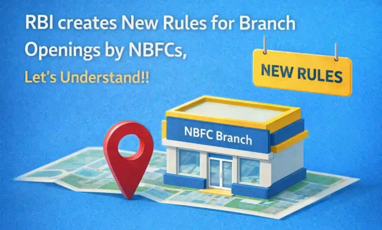 RBI creates New Rules for Branch Openings by NBFCs, Let's Understand!!