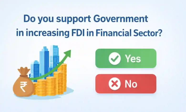 Do you support Government in increasing FDI in Financial Sector?