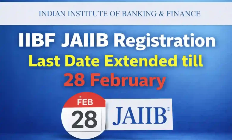 IIBF JAIIB Registration Last Date Extended till 28 February