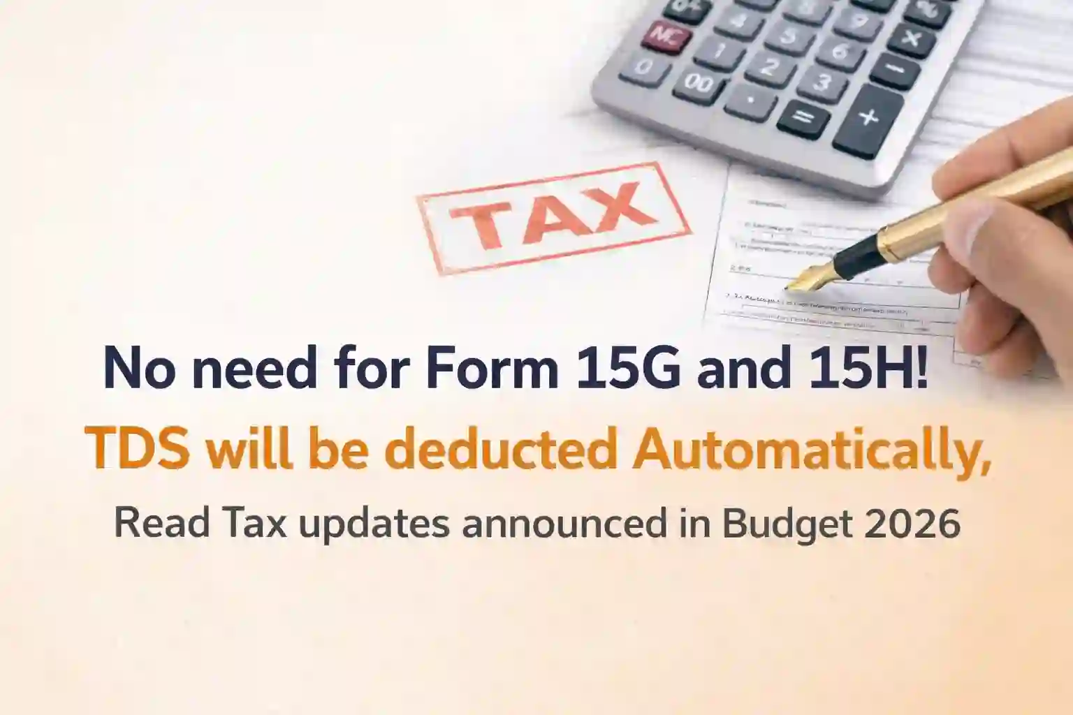 No need for Form 15G and 15H! TDS will be deducted Automatically, Read Tax updates announced in Budget 2026