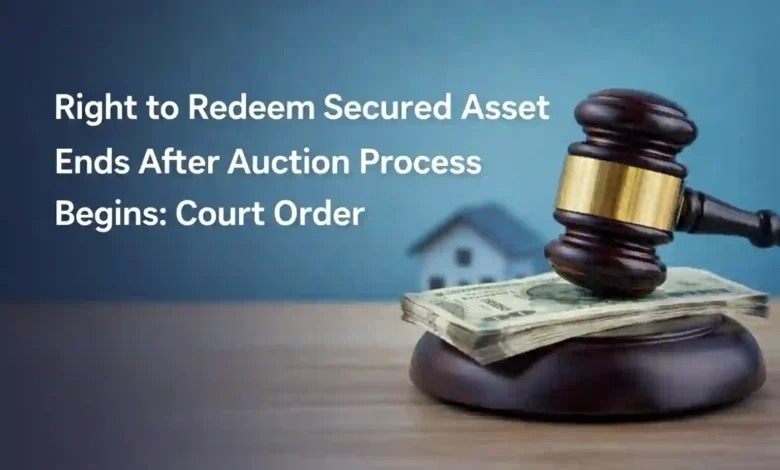 Right to Redeem Secured Asset Ends After Auction Process Begins