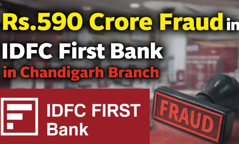 Rs.590 Crore Fraud in IDFC First Bank in Chandigarh Branch