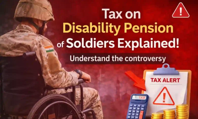 Tax on Disability Pension of Soldiers Explained! Understand the controversy