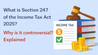 What is Section 247 of the Income Tax Act 2025? Why is it controversial? Explained