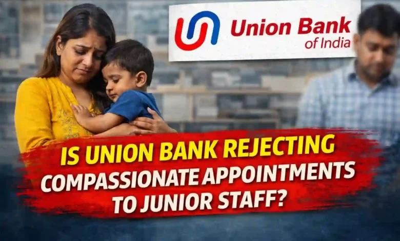 Is Union Bank rejecting Compassionate Appointments to Junior Staff?