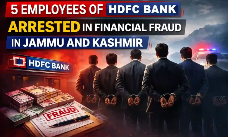 5 Employees of HDFC Bank arrested in Financial Fraud in Jammu and Kashmir