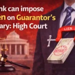 Bank can impose Lien on Guarantor's Salary: High Court