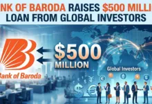 Bank of Baroda Raises $500 Million Loan from Global Investors