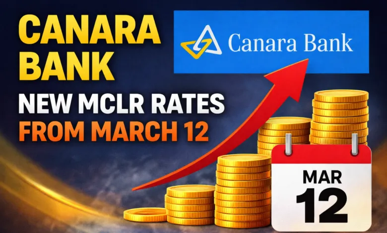 Canara Bank Revises MCLR Rates, Changes Effective from March 12